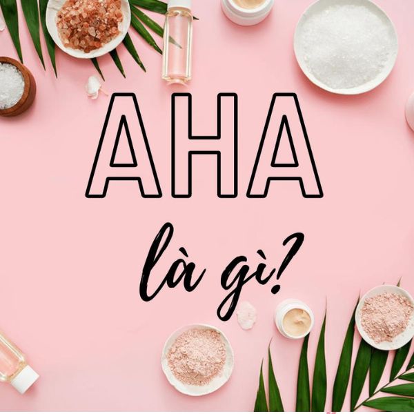 AHA là gì? Những điều cần biết về AHA